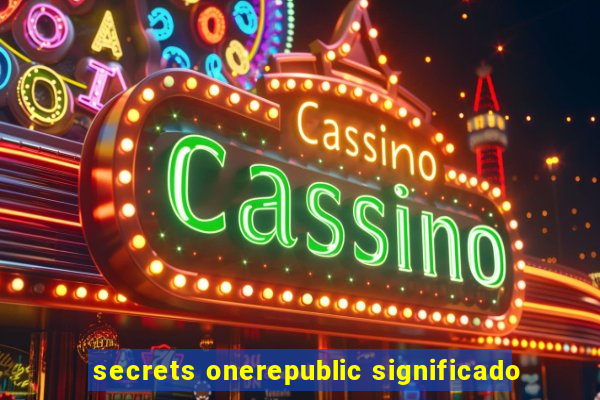 secrets onerepublic significado